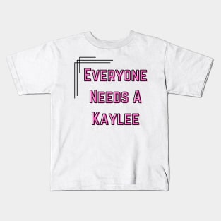 Kaylee Name Design Everyone Needs A Kaylee Kids T-Shirt